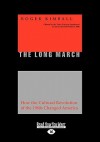 The Long March: How the Cultural Revolution of the 1960s Changed America (Large Print 16pt) - Roger Kimball