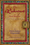 The Rubaiyat of Omar Khayyam Explained: By Paramhansa Yogananda, Edited by Swami Kriyananda - Paramahansa Yogananda