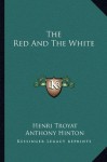 The Red and the White - Henri Troyat, Anthony Hinton