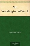 Mr. Waddington of Wyck - May Sinclair