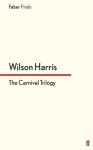 The Carnival Trilogy. Wilson Harris - Wilson Harris