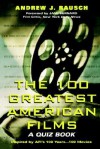 The 100 Greatest American Films: A Quiz Book - Andrew J. Rausch, Jami Bernard