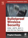 Bulletproof Wireless Security: GSM, UMTS, 802.11 and Ad Hoc Security - Praphul Chandra