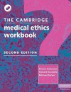 The Cambridge Medical Ethics Workbook [With CDROM] - Donna Dickenson, Richard Huxtable, Michael Parker