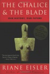 The Chalice and the Blade: Our History, Our Future - Riane Eisler