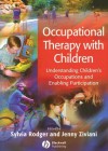 Occupational Therapy with Children: Understanding Children's Occupations and Enabling Participation - Sylvia Rodger