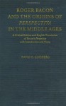 Roger Bacon & the Origins of Perspectiva in the Middle Ages: A Critical Edition & English Translation of Bacon's Perspectiva with Introduction and Notes - David C. Lindberg, Roger Bacon