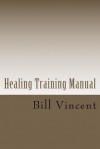 Healing Training Manual - Bill Vincent