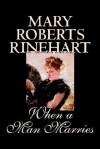 When a Man Marries - Mary Roberts Rinehart