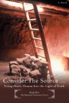 Consider the Source .: Rising Above Illusion Into the Light of Truth - Jim Young