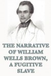 The Narrative of William Wells Brown, a Fugitive Slave - William Wells Brown