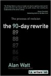 The 90-Day Rewrite: The Process of Revision - Alan Watt