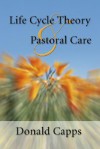 Life Cycle Theory and Pastoral Care: - Donald Capps