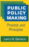 Public Policy Making: Process and Principles - Larry N. Gerston