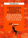 Relazioni pericolose in cucina - Il menù di Cristiana Danila Formetta - Cristiana Danila Formetta