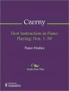 First Instruction in Piano Playing: Nos. 1-50 - Carl Czerny