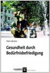 Gesundheit durch Bedürfnisbefriedigung (German Edition) - Peter Becker