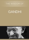 The Wisdom of Gandhi - Philosophical Library