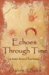 Echoes Through Time: A Time-Travel Fantasy - Charlotte Banchi