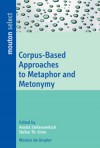 Corpus-Based Approaches to Metaphor and Metonymy - Anatol Stefanowitsch, Stefan Th. Gries