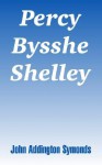 Percy Bysshe Shelley - John Addington Symonds