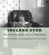 Ireland Ever: The Photographs of Jill Freedman - Frank McCourt, Malachy McCourt, Jill Freedman