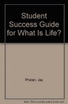 Student Success Guide for What Is Life? A Guide to Biology with Physiology - Jay Phelan