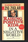 Raising Positive Kids in a Negative World - Zig Ziglar