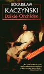 Dzikie Orchidee. Nowe wydanie - Bogusław Kaczyński