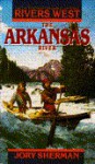 The Arkansas River - Jory Sherman