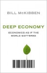 Deep Economy: The Wealth Of Communities And The Durable Future - Bill McKibben