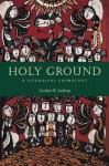 Holy Ground: A Liturgical Cosmology - Gordon W. Lathrop