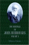 The Writings of John Burroughs: Volume 10. Whitman. A Study - John Burroughs