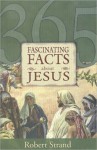 365 Fascinating Facts About Jesus - Robert Strand