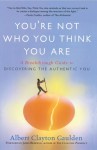 You're Not Who You Think You Are: A Breakthrough Guide to Discovering the Authentic You - Albert Gaulden, James Redfield