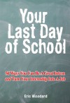 Your Last Day of School: 56 Ways You Can Be a Great Intern and Turn Your Internship Into A Job - Eric Woodard