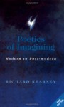 Poetics Of Imagining: Modern To Post Modern - Richard Kearney