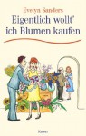 Eigentlich wollt ich Blumen kaufen - Evelyn Sanders