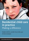 Residential Child Care in Practice: Making a Difference - Mark Smith, Leon Fulcher, Peter Doran