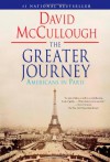 The Greater Journey: Americans in Paris - David McCullough