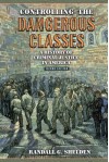 Controlling the Dangerous Classes: A History of Criminal Justice in America (2nd Edition) - Randall G. Shelden