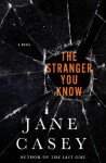 The Stranger You Know (Maeve Kerrigan Novels) - Jane Casey