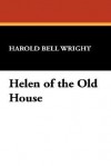 Helen of the Old House - Harold Bell Wright
