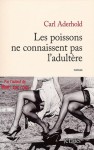 Les Poissons Ne Connaissent Pas L'adultère: Roman - Carl Aderhold