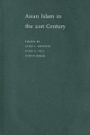 Asian Islam in the 21st Century - John L. Esposito, Osman Bakar, John Obert Voll
