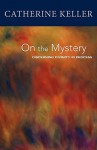 On the Mystery: Discerning Divinity in Process - Catherine Keller