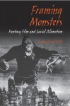 Framing Monsters: Fantasy Film and Social Alienation - Joshua David Bellin