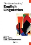 The Handbook of English Linguistics - Bas Aarts, April McMahon