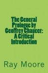 The General Prologue by Geoffrey Chaucer: A Critical Introduction - Ray Moore