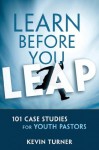 Learn Before You Leap: 101 Case Studies for Youth Pastors (YS Academic) - Kevin Turner